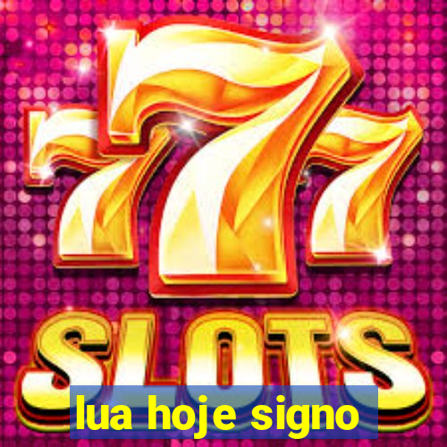 lua hoje signo